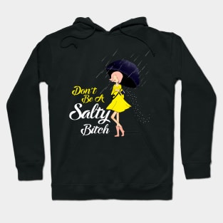 Don't Be A Salty Bitch Hoodie